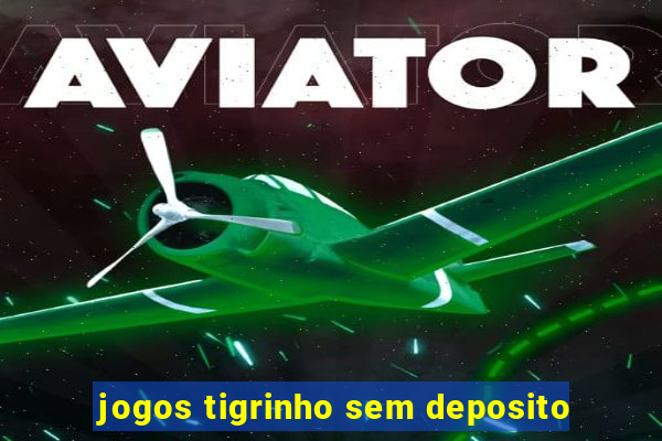 jogos tigrinho sem deposito